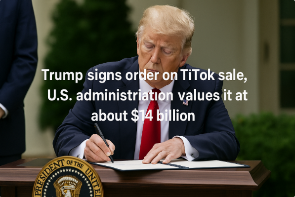 Trump Signs Order on TikTok Sale, U.S. Administration Values It at About $14 Billion